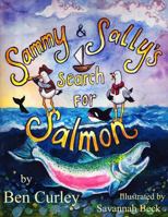 Sammy and Sally's Search for Salmon: Sammy and Sally's Search for Salmon Is a Beautifully Illustrated Book about the Life Cycle of the Chinook or King Salmon. Two Lively Seagulls Bring Attention to th 1495306577 Book Cover