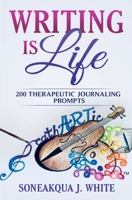 Writing Is Life: 200 Therapeutic Journaling Prompts 1732209499 Book Cover