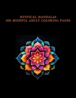 Mystical Mandalas 100 Mindful Adult Coloring Pages B0CGL3JMBY Book Cover