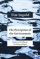 Perception of the Environment: Essays in Livelihood, Dwelling and Skill 1032052279 Book Cover