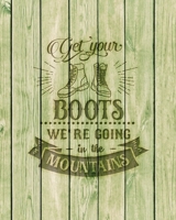 Get Your Boots We're Going In The Mountains: Family Camping Planner & Vacation Journal Adventure Notebook | Rustic BoHo Pyrography - Green Boards 1650282001 Book Cover