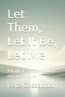 Let Them, Let It Be, Let Me: A Radical Path to Freedom and Acceptance B0DWXKTL4N Book Cover