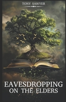 Eavesdropping on the Elders: The Secret Meeting B0DY1SK21W Book Cover