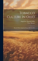 Tobacco Culture In Ohio: Result Of Investigations From 1903 To 1911 1021773417 Book Cover