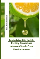 Revitalizing Skin Health: Exciting Connections between Vitamin C and Skin Restoration B0CCXX5XZ9 Book Cover