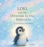 Loki and the Christmas NO One Believed In : An Antarctica Adventure 1972016067 Book Cover