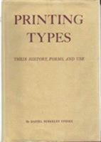 Printing Types, Their History, Forms, and Use; a Study in Survivals.; Volume I 0674503899 Book Cover