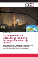 La inspección de soldaduras mediante termografía infrarroja activa 6202253916 Book Cover