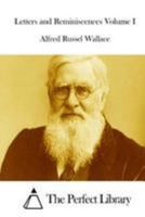 Alfred Russel Wallace: Letters and Reminiscences; Volume 1 1502570386 Book Cover