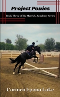 Project Ponies: Book Three of the Merrick Academy Series B0FR3X82KJ Book Cover