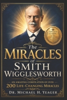 The Miracles of Smith Wigglesworth 1506188036 Book Cover