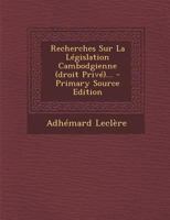 Recherches Sur La Législation Cambodgienne (droit Privé)... 1018809961 Book Cover