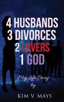 4 Husbands, 3 Divorces, 2 Lovers, 1 God: My Life Story! 1943284342 Book Cover