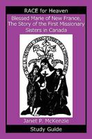 Blessed Marie of New France, the Story of the First Missionary Sisters in Canada Study Guide 1934185124 Book Cover