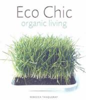 Eco Chic: Organic Living 1858689848 Book Cover