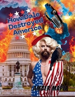 How Dale Destroyed America B0DT4HNBGJ Book Cover