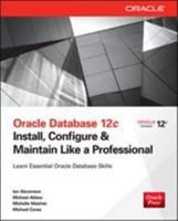 Oracle Database 12c Install, Configure & Maintain Like a Professional 0071799338 Book Cover