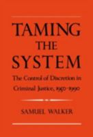 Taming the System: The Control of Discretion in Criminal Justice, 1950-1990 0195078209 Book Cover