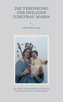 Die Verehrung der heiligen Jungfrau Maria: Ein Leitfaden zum Verständnis der Gottesmutter, für reformierte Christen und Andersgläubige. 3757830059 Book Cover