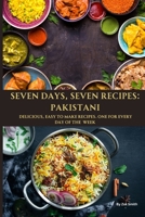 SEVEN DAYS, SEVEN RECIPES: PAKISTANI: ONE FOR EVERY DAY OF THE WEEK B0C6WBBY52 Book Cover