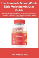 The Complete SmartyPants Kids Multivitamin User Guide: A Step-by-Step Parent’s Manual for the Improved Formula — Omega-3, Vitamin D3, C, B12, and Zinc for Healthy Growth and Immunity B0FWS3MP2B Book Cover