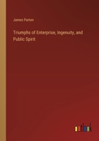 Triumphs of Enterprise, Ingenuity, and Public Spirit 3368853449 Book Cover