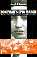 Doniphan's Epic March: The 1st Missouri Volunteers in the Mexican War (Modern War Studies) 0700609563 Book Cover