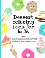 dessert coloring book for kids: cupcakes, donuts, birthday cakes, and dessert coloring book for kids, super sweet coloring book for girs and kids, Del B08PJPQJ7R Book Cover