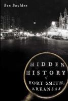 Hidden History of Fort Smith, Arkansas 1609494504 Book Cover