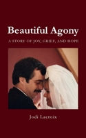 Beautiful Agony: A story of joy, grief and hope B0FLF74CWT Book Cover