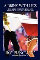 A Drink with Legs From Being Hooked to Being Happy a Spiritual Path to Relationship Bliss 1450725708 Book Cover