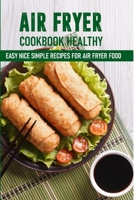 Air Fryer Cookbook Healthy Easy Nice Simple Recipes For Air Fryer Food: Best Air Fryer Recipe Book B08P7BSK5D Book Cover