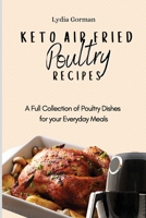 Keto Air Fried Poultry Recipes: A Full Collection of Poultry Dishes for your Everyday Meals 1802770208 Book Cover