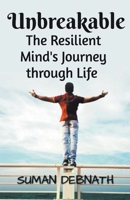 Unbreakable: The Resilient Mind's Journey through Life B0CCXGW6CC Book Cover