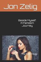 Beside Myself: A Femdom Journey: The Full Trilogy 1521010994 Book Cover