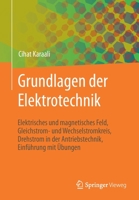 Grundlagen der Elektrotechnik : Elektrisches und Magnetisches Feld, Gleichstrom- und Wechselstromkreis, Drehstrom in der Antriebstechnik, Einf�hrung Mit �bungen 3658318287 Book Cover