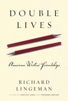 Double Lives: American Writers' Friendships 1400060451 Book Cover