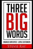 Three Big Words: Engaged Employees, Loyal Customers B08YQQWT44 Book Cover
