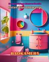 De geweldige kleurcollectie - Interieurontwerp: Badkamers: Kleurboek voor liefhebbers van architectuur en interieurontwerp (Dutch Edition) B0CQ2Z4FF1 Book Cover