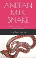 ANDEAN MILK SNAKE: The Ultimate Guide On How To Care For Andean Milk Snake. B08ZBJ4L6Q Book Cover