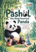 Pashol the Kind-Hearted Panda: A Heartwarming Tale of Resilience, Friendship, and Finding Joy Again B0FWC4LD7N Book Cover