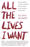 All the Lives I Want: Essays About My Best Friends Who Happen to Be Famous Strangers 1455565865 Book Cover