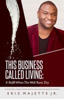 This Business Called Living: A Refill When The Well Runs Dry 0999667203 Book Cover