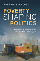 Poverty Shaping Politics: Machine Parties and Their Unexpected Challengers 1009632949 Book Cover