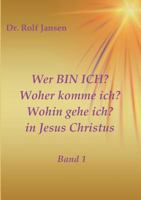 Wer BIN ICH? Woher komme ich? Wohin gehe ich? in Jesus Christus 3746988489 Book Cover