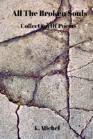 All The Broken Souls: Collection Of Poems 1082252425 Book Cover