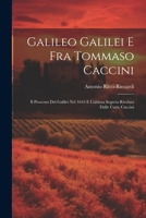 Galileo Galilei E Fra Tommaso Caccini: Il Processo Del Galilei Nel 1616 E L'abiura Segreta Rivelata Dalle Carte Caccini (Italian Edition) 1022585460 Book Cover