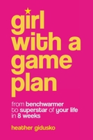 GIRL WITH A GAME PLAN: FROM BENCHWARMER TO SUPERSTAR IN 8 WEEKS B0CJ47SVML Book Cover