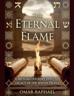 The Eternal Flame: A Muslim`s Journey into the Legacy of the Jewish People B0G5WMZG3N Book Cover