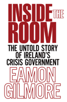 Inside the Room: The Untold Story of Ireland's Crisis Government 1785370340 Book Cover